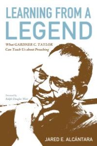 cover of the book Learning from a Legend : What Gardner C. Taylor Can Teach Us about Preaching