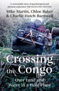 cover of the book Crossing the Congo : Over Land and Water in a Hard Place