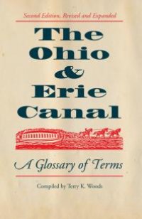 cover of the book The Ohio & Erie Canal : A Glossary of Terms, Revised and Expanded