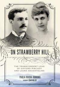 cover of the book On Strawberry Hill : The Transcendent Love of Gifford Pinchot and Laura Houghteling