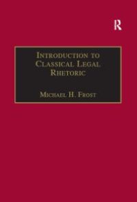 cover of the book Introduction to Classical Legal Rhetoric : A Lost Heritage