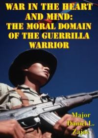 cover of the book War In The Heart And Mind: The Moral Domain Of The Guerrilla Warrior