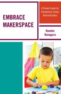 cover of the book Embrace Makerspace : A Pocket Guide for Elementary School Administrators