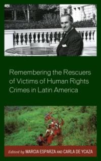 cover of the book Remembering the Rescuers of Victims of Human Rights Crimes in Latin America