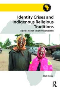 cover of the book Identity Crises and Indigenous Religious Traditions : Exploring Nigerian-African Christian Societies