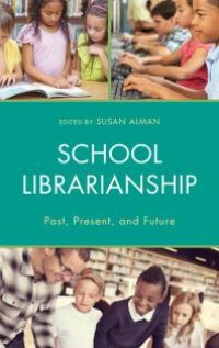 cover of the book School Librarianship : Past, Present, and Future