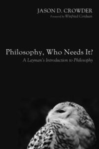 cover of the book Philosophy, Who Needs It? : A Layman’s Introduction to Philosophy