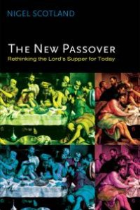 cover of the book The New Passover : Rethinking the Lord’s Supper for Today