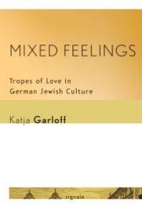 cover of the book Mixed Feelings : Tropes of Love in German Jewish Culture