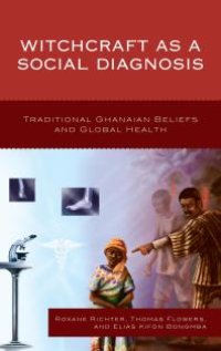 cover of the book Witchcraft As a Social Diagnosis : Traditional Ghanaian Beliefs and Global Health