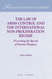 cover of the book The Law of Arms Control and the International Non-Proliferation Regime : Preventing the Spread of Nuclear Weapons