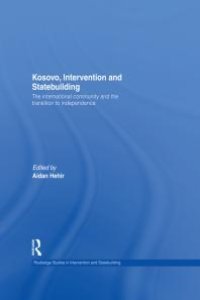 cover of the book Kosovo, Intervention and Statebuilding : The International Community and the Transition to Independence