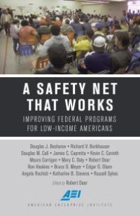 cover of the book A Safety Net That Works : Improving Federal Programs for Low-Income Americans