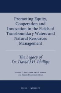 cover of the book Promoting Equity, Cooperation and Innovation in the Fields of Transboundary Waters and Natural Resources Management : The Legacy of Dr. David J. H. Phillips