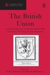 cover of the book The British Union : A Critical Edition and Translation of David Hume of Godscroft's de Unione Insulae Britannicae