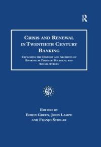 cover of the book Crisis and Renewal in Twentieth Century Banking : Exploring the History and Archives of Banking at Times of Political and Social Stress