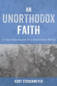 cover of the book An Unorthodox Faith : A New Reformation for a Postmodern World