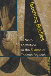 cover of the book Teaching Bodies : Moral Formation in the Summa of Thomas Aquinas