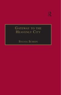 cover of the book Gateway to the Heavenly City : Crusader Jerusalem and the Catholic West (1099-1187)