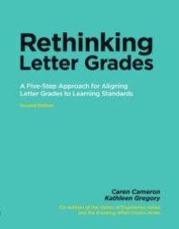 cover of the book Rethinking Letter Grades : A Five-Step Approach for Aligning Letter Grades to Learning Standards