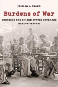 cover of the book Burdens of War : Creating the United States Veterans Health System