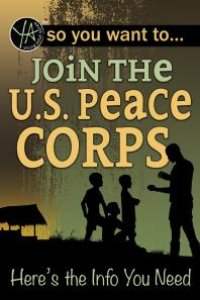 cover of the book So You Want to… Join the U.S. Peace Corps : Here’s the Info You Need