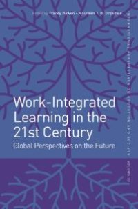 cover of the book Work-Integrated Learning in the 21st Century : Global Perspectives on the Future