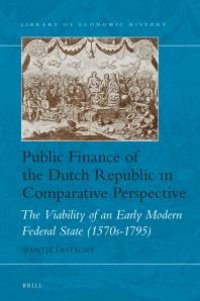 cover of the book Public Finance of the Dutch Republic in Comparative Perspective : The Viability of an Early Modern Federal State (1570s-1795)