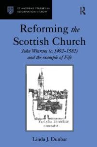 cover of the book Reforming the Scottish Church : John Winram (C. 1492-1582) and the Example of Fife