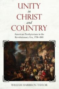 cover of the book Unity in Christ and Country : American Presbyterians in the Revolutionary Era, 1758-1801