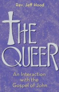 cover of the book The Queer : An Interaction with the Gospel of John