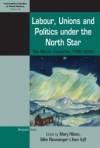 cover of the book Labour, Unions and Politics under the North Star : The Nordic Countries, 1700-2000