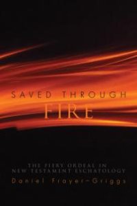 cover of the book Saved Through Fire : The Fiery Ordeal in New Testament Eschatology