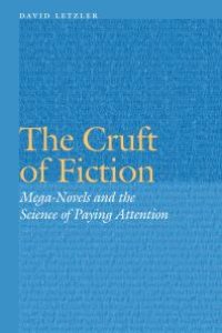 cover of the book The Cruft of Fiction : Mega-Novels and the Science of Paying Attention