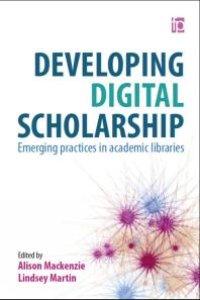 cover of the book Developing Digital Scholarship : Emerging practices in academic libraries