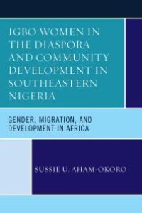 cover of the book Igbo Women in the Diaspora and Community Development in Southeastern Nigeria : Gender, Migration, and Development in Africa