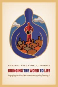 cover of the book Bringing the Word to Life : Engaging the New Testament through Performing It