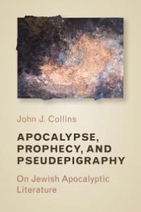 cover of the book Apocalypse, Prophecy, and Pseudepigraphy : On Jewish Apocalyptic Literature