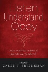 cover of the book Listen, Understand, Obey : Essays on Hebrews in Honor of Gareth Lee Cockerill