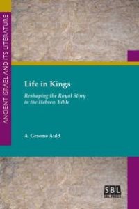 cover of the book Life in Kings : Reshaping the Royal Story in the Hebrew Bible