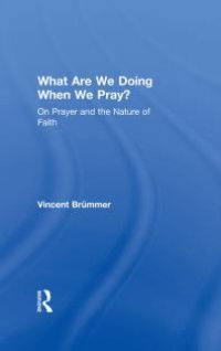 cover of the book What Are We Doing When We Pray? : On Prayer and the Nature of Faith