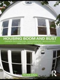 cover of the book Housing Boom and Bust : Owner Occupation, Government Regulation and the Credit Crunch