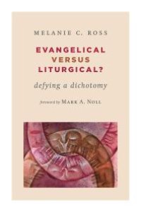 cover of the book Evangelical Versus Liturgical? : Defying a Dichotomy