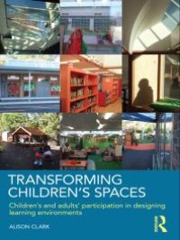 cover of the book Transforming Children's Spaces : Children's and Adults' Participation in Designing Learning Environments