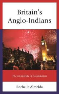 cover of the book Britain's Anglo-Indians : The Invisibility of Assimilation