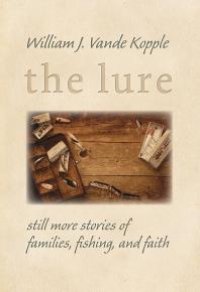 cover of the book The Lure : Still More Stories of Families, Fishing, and Faith