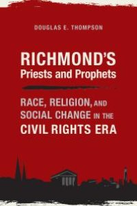 cover of the book Richmond's Priests and Prophets : Race, Religion, and Social Change in the Civil Rights Era