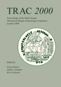 cover of the book Trac 2000 : Proceedings of the Tenth Annual Theoretical Archaeology Conference. London 2000