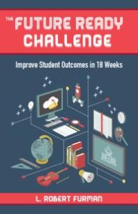 cover of the book The Future-Ready Challenge : Improve Student Outcomes in 18 Weeks