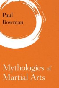 cover of the book Mythologies of Martial Arts